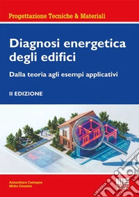 Diagnosi energetica degli edifici. Dalla teoria agli esempi applicativi libro