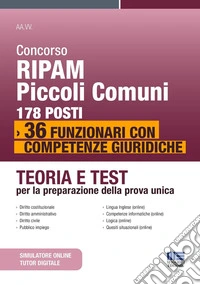 Concorso RIPAM piccoli comuni: 178 posti 36 funzionari con competenze giuridiche. Teoria e Test per la preparazione della prova unica