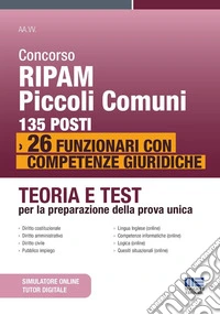 Concorso RIPAM Piccoli Comuni 135 posti. 26 funzionari con competenze giuridiche. Teoria e test per la preparazione della prova unica. Con software di simulazione libro
