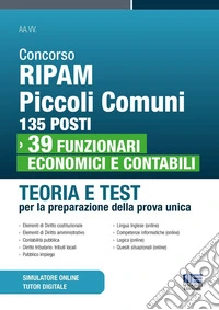 Concorso Ripam Piccoli Comuni 135 posti. 39 funzionari economici e contabili. Teoria e test per la preparazione della prova unica. Con software di simulazione libro