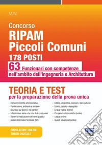 Concorso RIPAM piccoli comuni: 178 posti 63 funzionari con competenze nell'ambito dell'Ingegneria e dell'Architettura. Teoria e test per la preparazione della prova unica