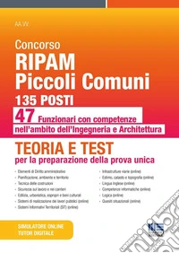 Concorso RIPAM Piccoli Comuni: 135 posti 47 funzionari con competenze nell'ambito dell'Ingegneria e dell'Architettura. Teoria e Test per la preparazione della prova unica. Con software di simulazione libro