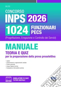 Concorso INPS 1024 funzionari PECS (Progettazione, Erogazione e Controllo dei Servizi). Manuale teoria e quiz per la preparazione della prova preselettiva libro
