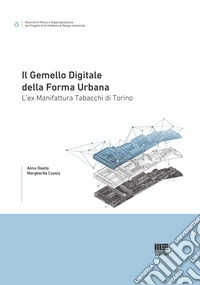 Il gemello digitale della forma urbana. L'ex Manifattura Tabacchi di Torino libro