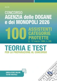 Concorso Agenzia delle Dogane e dei Monopoli 2026. 100 Assistenti categorie protette. Teoria e test per la preparazione al concorso. Con software di simulazione libro