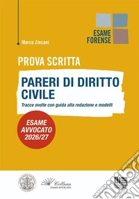 Prova scritta. Pareri di diritto civile. Tracce svolte con guida alla redazione e modelli. Esame avvocato 2026/27 libro