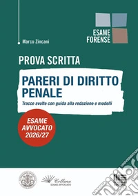 Prova scritta. Pareri di diritto penale. Tracce svolte con guida alla redazione e modelli. Esame avvocato 2026/27 libro