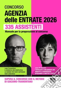 Concorso Agenzia delle Entrate 2026. 335 assistenti. Manuale per la preparazione al concorso. Supera il concorso con il metodo di Giacomo-Tramontano libro