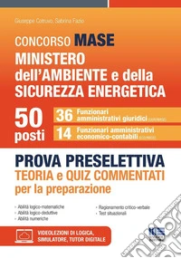 Concorso MASE Ministero dell'ambiente e della sicurezza energetica. 50 Funzionari. Prova preselettiva. 36 Funzionari amministrativi giuridici. 15 Funzionari amministrativi economico-contabili