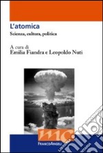 L'atomica. Scienza, cultura, politica libro