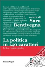 La politica in 140 caratteri. Twitter e spazio pubblico libro