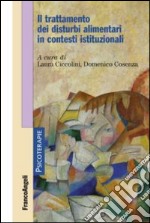 Il trattamento dei disturbi alimentari in contesti istituzionali libro