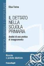 Il dettato nella scuola primaria. Analisi di una pratica di insegnamento libro