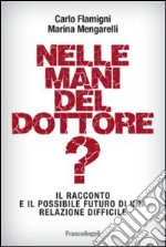 Nelle mani del dottore? Il racconto e il possibile futuro di una relazione difficile libro