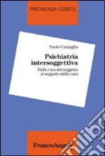 Psichiatria intersoggettiva. Dalla cura del soggetto al soggetto della cura