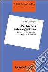 Psichiatria intersoggettiva. Dalla cura del soggetto al soggetto della cura libro di Cozzaglio Paolo