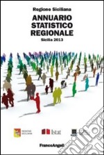 Annuario statistico regionale. Sicilia 2013 libro