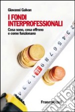 I fondi interprofessionali. Cosa sono, cosa offrono e come funzionano libro