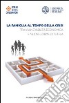 La famiglia al tempo della crisi. Tra vulnerabilità economica e nuove forme di tutela libro