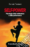 Self-power. Psicologia della motivazione e della performance libro