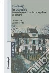 Psicologi in ospedale. Percorsi operativi per la cura globale di persone libro di Vito A. (cur.)