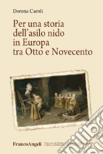 Per una storia dell'asilo nido in Europa tra Otto e Novecento libro