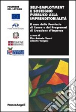 Self-employment e sostegno pubblico all'imprenditorialità. Il caso della provincia di Cuneo e dei programmi di creazione d'impresa libro