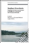 Studiare il territorio. Esperienze di ricerca nel dottorato in Pianificazione territoriale del Politecnico di Torino libro