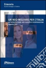 Un neo-welfare per l'Italia. Autoprotezione, mutualità e cooperazione. Rapporto 2014 libro