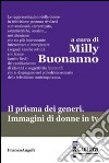 Il prisma dei generi. Immagini di donne in tv libro di Buonanno M. (cur.)