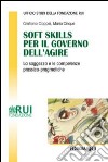 Soft skills per il governo dell'agire. La saggezza e le competenze prassico-pragmatiche libro