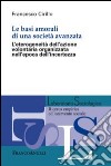 Le basi amorali di una società avanzata. L'eterogeneità dell'azione volontaria organizzata nell'epoca dell'incertezza libro di Cirillo Francesco