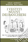 I vestiti nuovi dei banchieri. Che cosa c'è di sbagliato nel sistema bancario e che cosa fare per cambiarlo libro