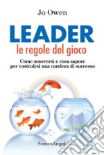 Leader le regole del gioco. Come muoversi e cosa sapere per costruirsi una carriera di successo libro