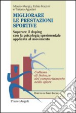 Migliorare le prestazioni sportive. Superare il doping con la psicologia sperimentale applicata al movimento