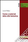 Forme e materiali della città fantastica libro