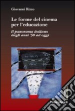 Le forme del cinema per l'educazione. Il panorama italiano dagli anni '50 ad oggi libro