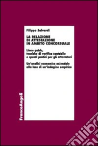La relazione di attestazione in ambito concorsuale. Linee guida, tecniche di verifica contabile e spunti pratici per gli attestatori... libro
