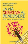 La via creativa al benessere. Come nutrire l'artista che è in te libro