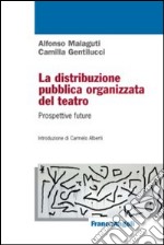 La distribuzione pubblica organizzata del teatro. Prospettive future