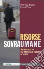 Risorse sovraumane. Autoritratto dei manager italiani di oggi libro