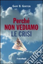 Perché non vediamo le crisi libro