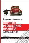 Bernbach pubblicitario umanista. La prima raccolta dei testi del più grande tra i mad men libro di Mazza G. (cur.)
