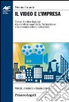 Il video e l'impresa. Come il video digitale sta rivoluzionando la formazione e la comunicazione aziendale libro