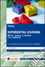 Experiential learning. Metodi, tecniche e strumenti per il debriefing libro