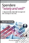 Spendere «wisely and well». L'integrazione del procurement management nelle strategie di business libro di Colangelo Riccardo