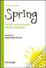 Spring. Per una nuova primavera della tua intelligenza