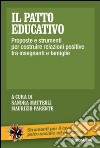 Il patto educativo. Proposte e strumenti per costruire relazioni positive tra insegnanti e famiglie libro