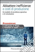 Abbattere inefficienze e costi di produzione. Un modello di eccellenza operativa e di simulazione libro