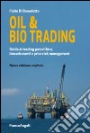 Oil & bio trading. Guida al trading petrolifero, biocarburanti e price risk management libro di Di Benedetto Fabio
